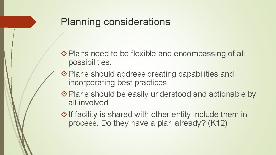 Planning considerations Plans need to be flexible and encompassing of all possibilities. Plans should