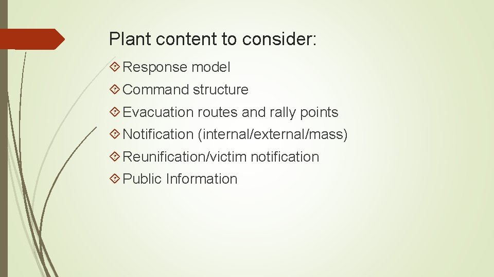 Plant content to consider: Response model Command structure Evacuation routes and rally points Notification