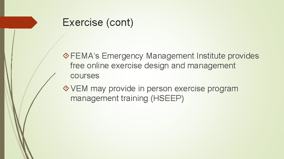Exercise (cont) FEMA’s Emergency Management Institute provides free online exercise design and management courses
