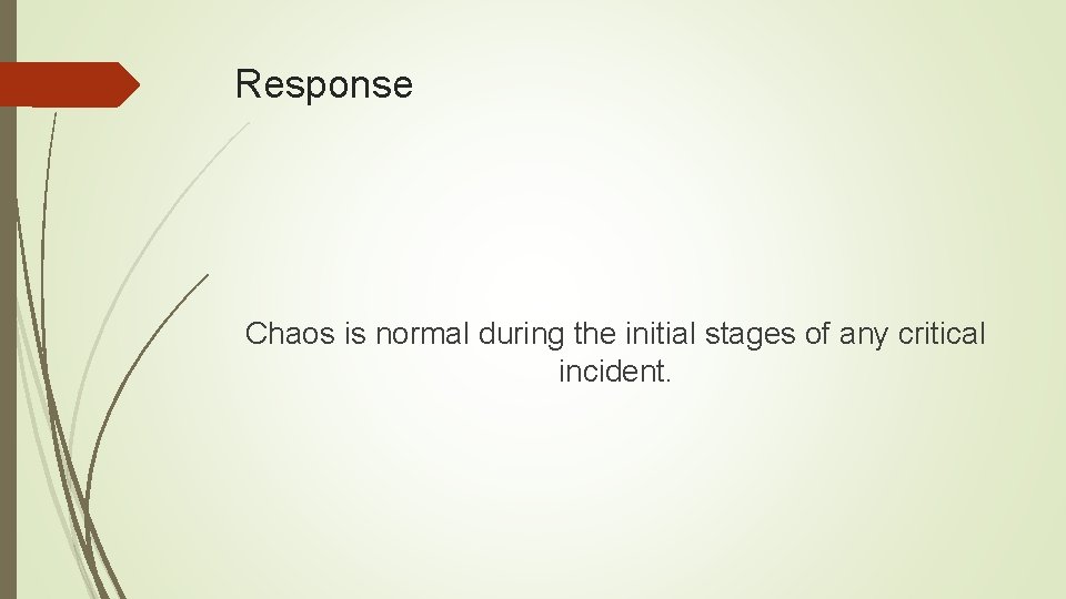 Response Chaos is normal during the initial stages of any critical incident. 