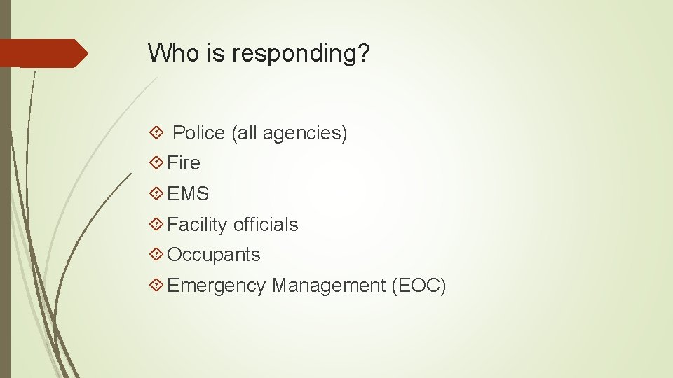 Who is responding? Police (all agencies) Fire EMS Facility officials Occupants Emergency Management (EOC)
