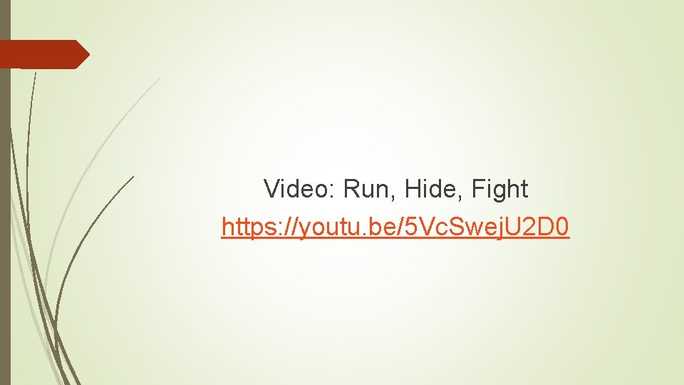 Video: Run, Hide, Fight https: //youtu. be/5 Vc. Swej. U 2 D 0 