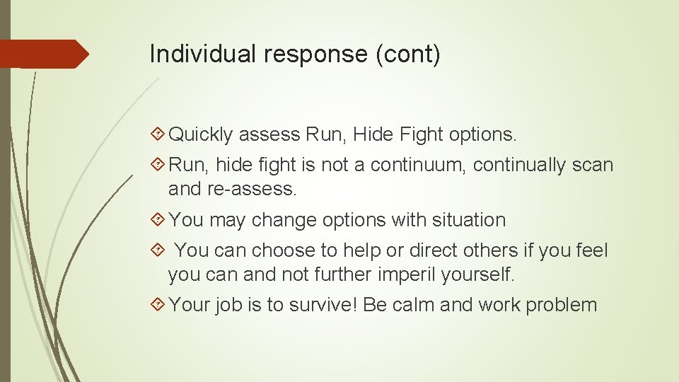 Individual response (cont) Quickly assess Run, Hide Fight options. Run, hide fight is not