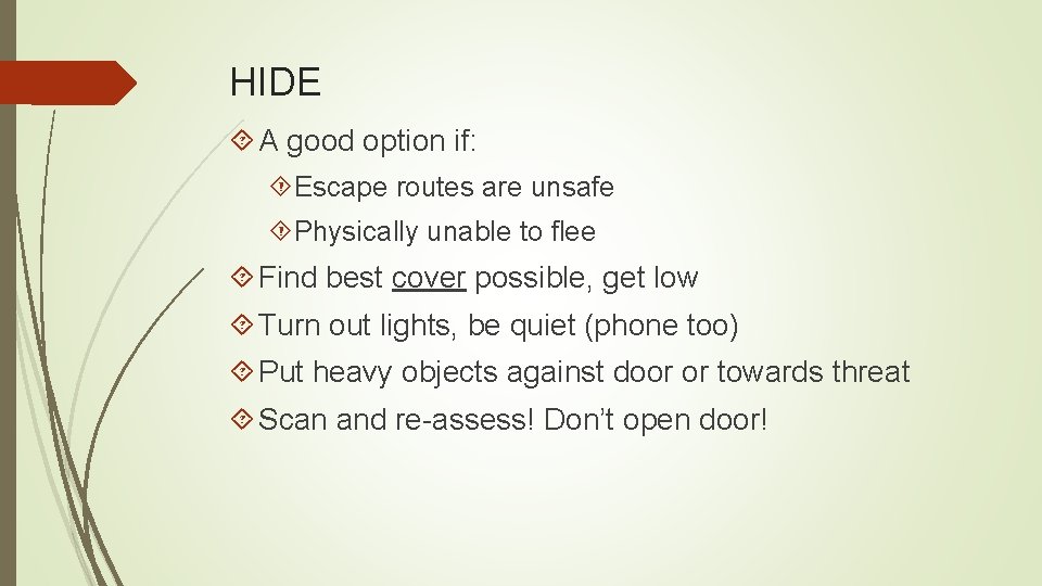 HIDE A good option if: Escape routes are unsafe Physically unable to flee Find