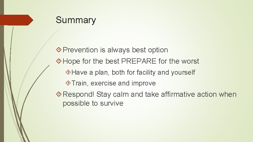 Summary Prevention is always best option Hope for the best PREPARE for the worst