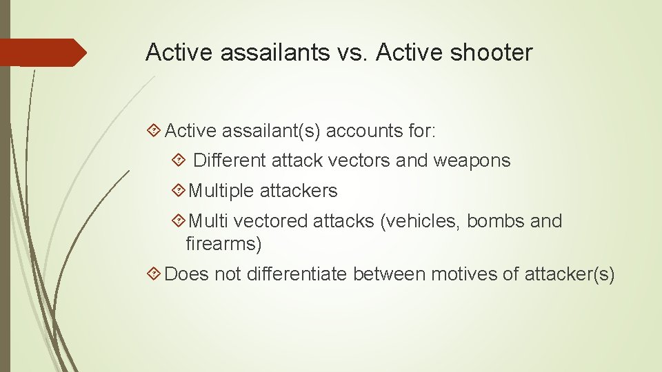 Active assailants vs. Active shooter Active assailant(s) accounts for: Different attack vectors and weapons