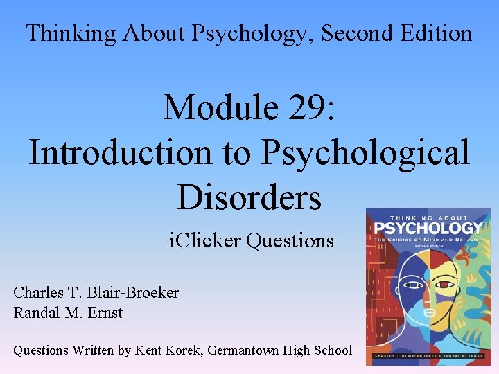 Thinking About Psychology, Second Edition Module 29: Introduction to Psychological Disorders i. Clicker Questions