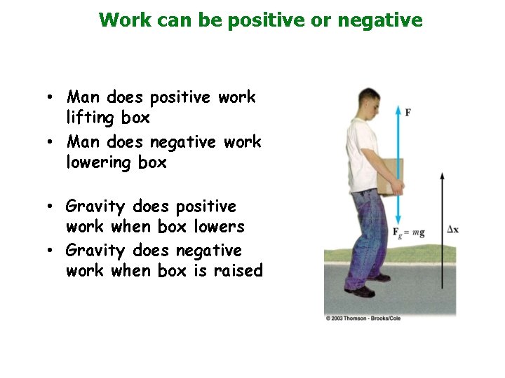 Work can be positive or negative • Man does positive work lifting box •