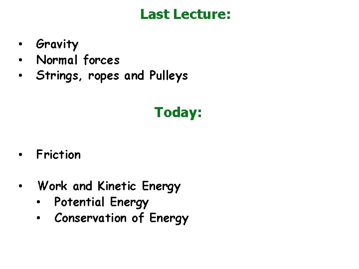 Last Lecture: • • • Gravity Normal forces Strings, ropes and Pulleys Today: •