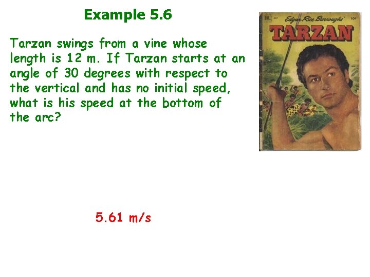 Example 5. 6 Tarzan swings from a vine whose length is 12 m. If