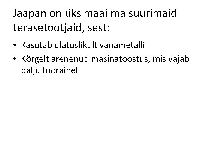 Jaapan on üks maailma suurimaid terasetootjaid, sest: • Kasutab ulatuslikult vanametalli • Kõrgelt arenenud