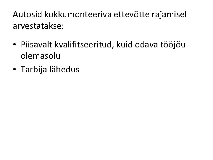 Autosid kokkumonteeriva ettevõtte rajamisel arvestatakse: • Piisavalt kvalifitseeritud, kuid odava tööjõu olemasolu • Tarbija