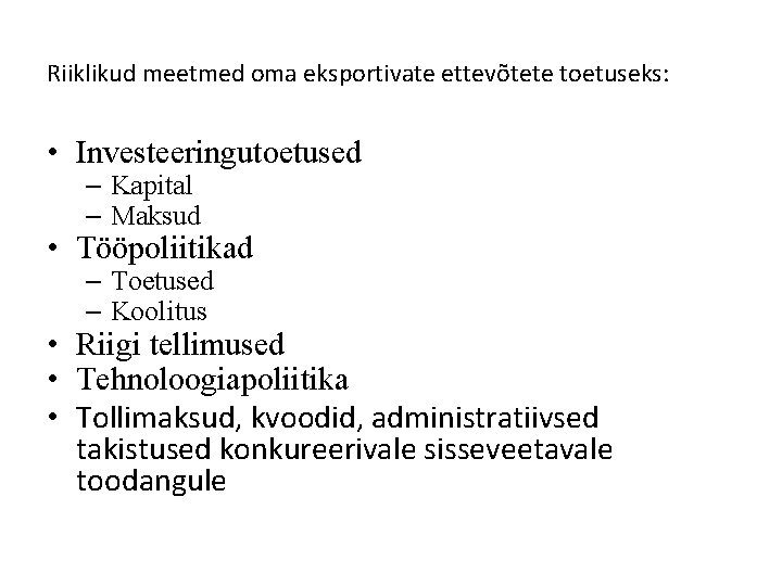 Riiklikud meetmed oma eksportivate ettevõtete toetuseks: • Investeeringutoetused – Kapital – Maksud • Tööpoliitikad