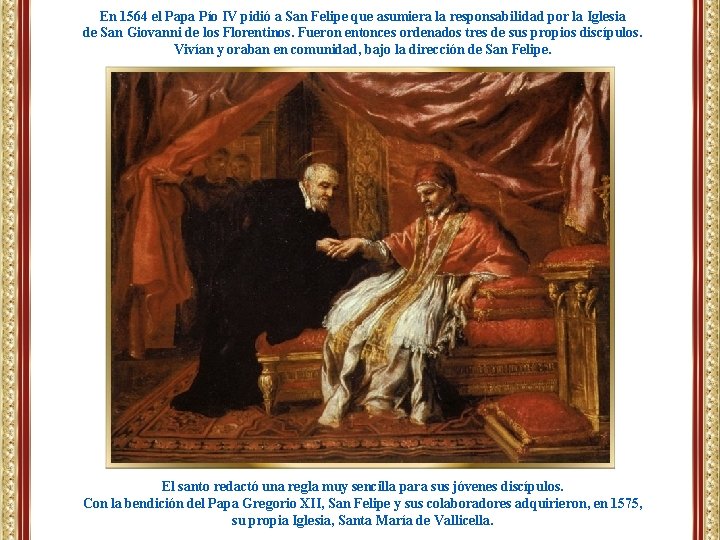 En 1564 el Papa Pío IV pidió a San Felipe que asumiera la responsabilidad