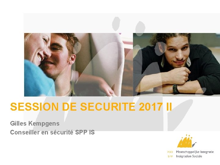 SESSION DE SECURITE 2017 II Gilles Kempgens Conseiller en sécurité SPP IS 