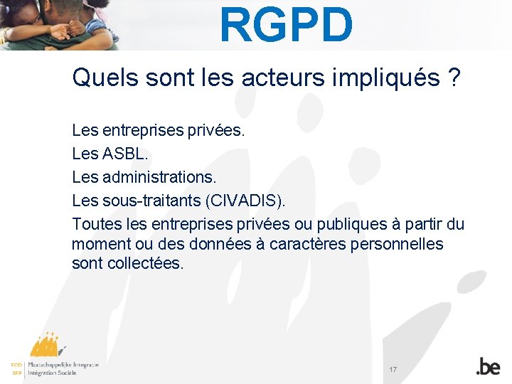 RGPD Quels sont les acteurs impliqués ? Les entreprises privées. Les ASBL. Les administrations.