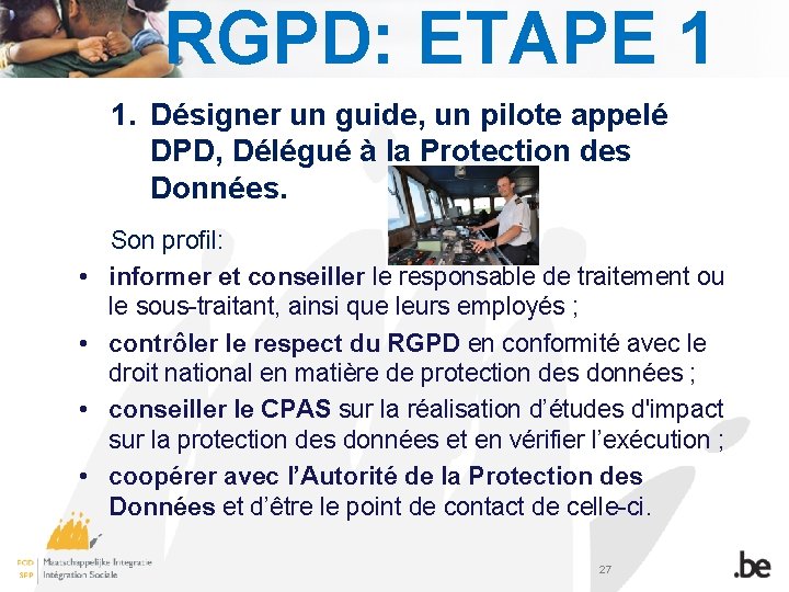 RGPD: ETAPE 1 1. Désigner un guide, un pilote appelé DPD, Délégué à la