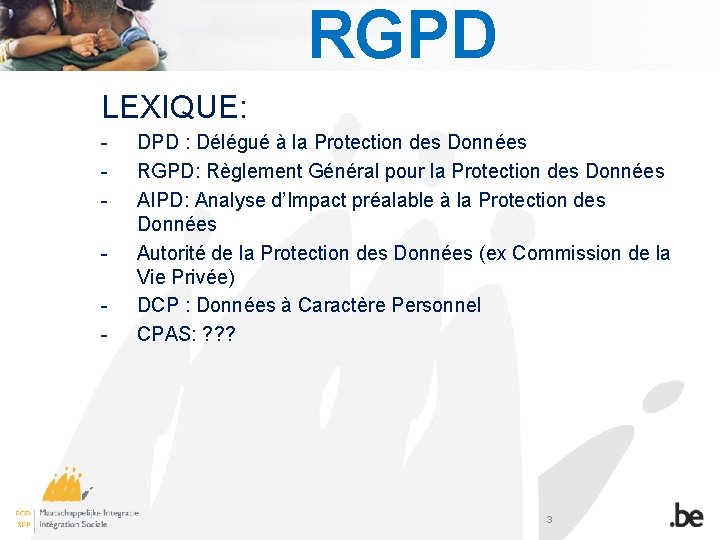 RGPD LEXIQUE: - DPD : Délégué à la Protection des Données RGPD: Règlement Général