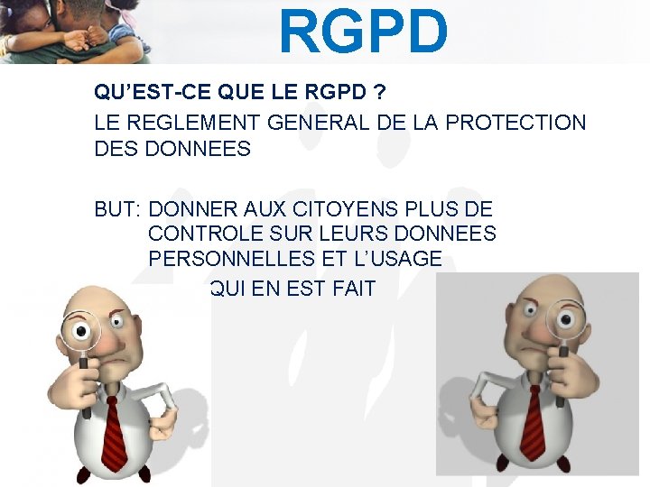 RGPD QU’EST-CE QUE LE RGPD ? LE REGLEMENT GENERAL DE LA PROTECTION DES DONNEES