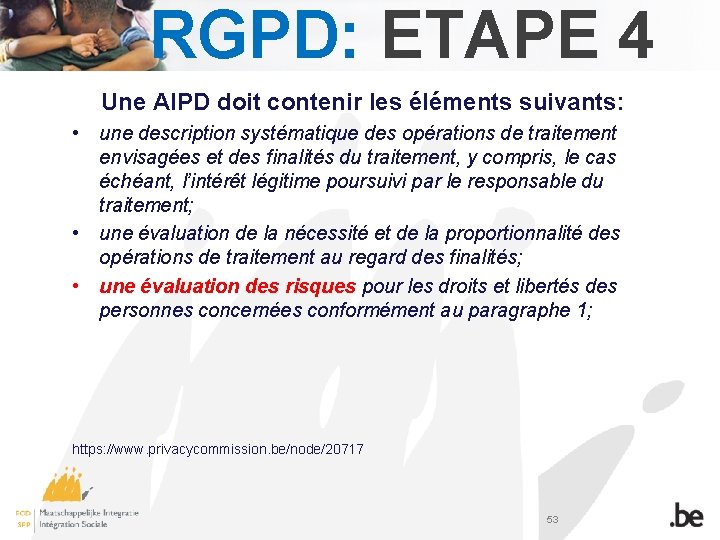 RGPD: ETAPE 4 Une AIPD doit contenir les éléments suivants: • une description systématique