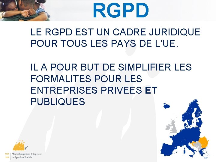 RGPD LE RGPD EST UN CADRE JURIDIQUE POUR TOUS LES PAYS DE L’UE. IL