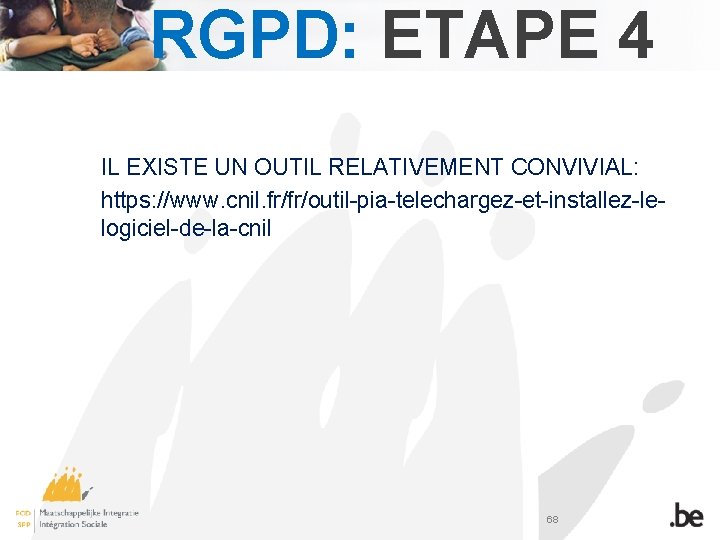 RGPD: ETAPE 4 IL EXISTE UN OUTIL RELATIVEMENT CONVIVIAL: https: //www. cnil. fr/fr/outil-pia-telechargez-et-installez-lelogiciel-de-la-cnil 68