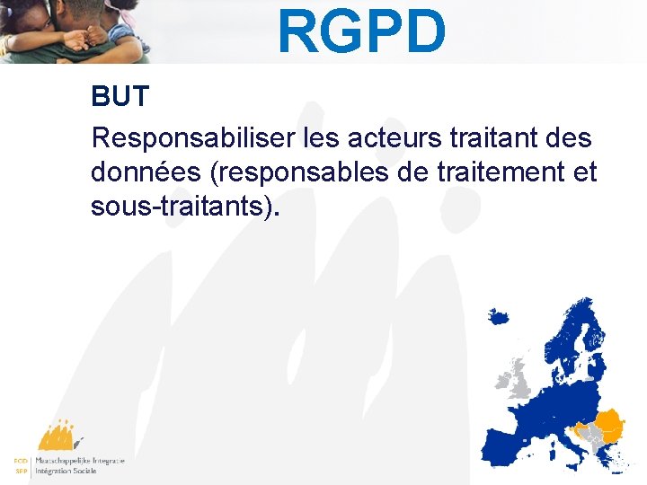 RGPD BUT Responsabiliser les acteurs traitant des données (responsables de traitement et sous-traitants). 8