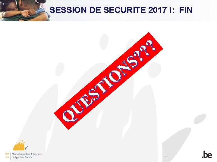SESSION DE SECURITE 2017 I: FIN ? ? ? S N O I T