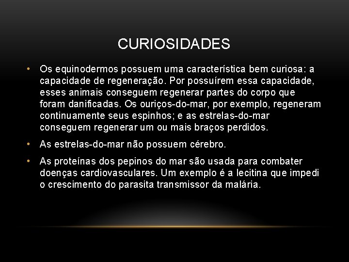 CURIOSIDADES • Os equinodermos possuem uma característica bem curiosa: a capacidade de regeneração. Por