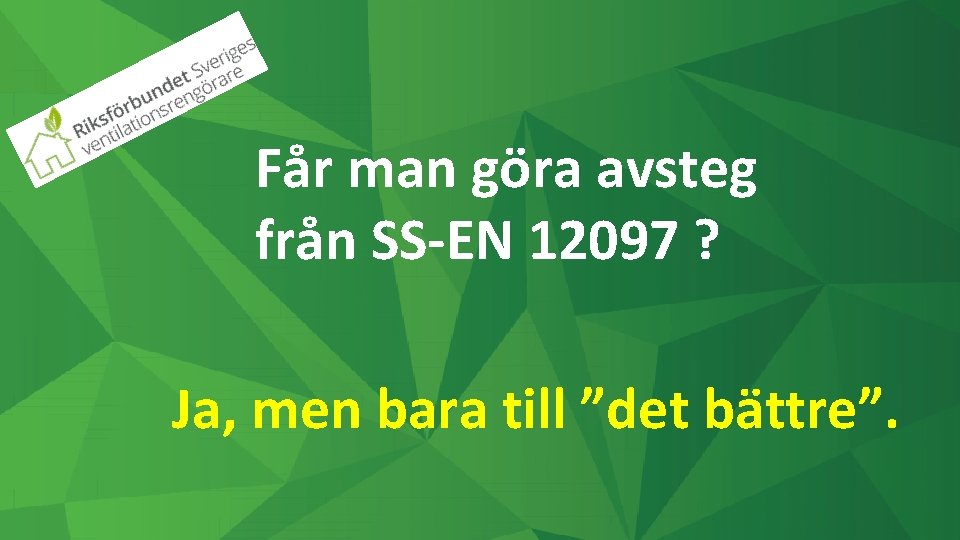 Får man göra avsteg från SS-EN 12097 ? Ja, men bara till ”det bättre”.
