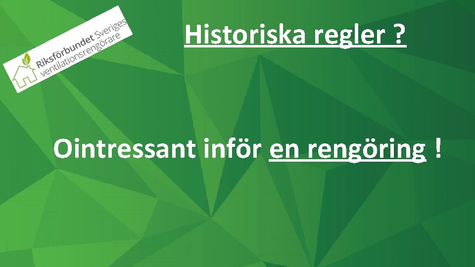 Historiska regler ? Ointressant inför en rengöring ! 