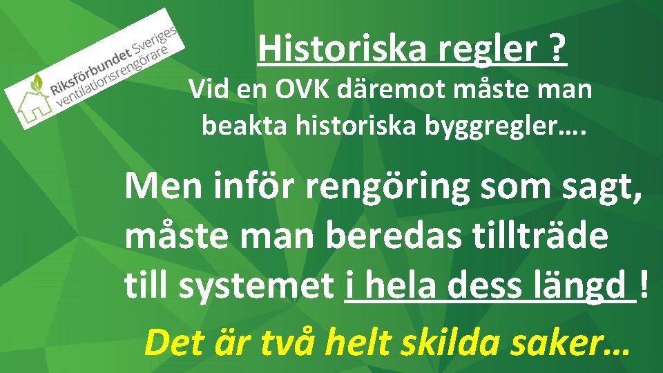 Historiska regler ? Vid en OVK däremot måste man beakta historiska byggregler…. Men inför