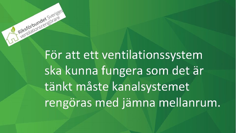 För att ett ventilationssystem ska kunna fungera som det är tänkt måste kanalsystemet rengöras
