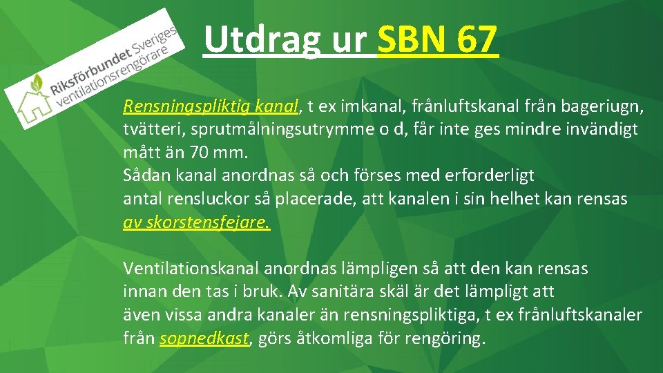 Utdrag ur SBN 67 Rensningspliktig kanal, t ex imkanal, frånluftskanal från bageriugn, tvätteri, sprutmålningsutrymme