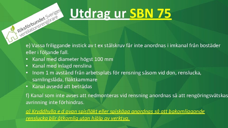 Utdrag ur SBN 75 e) Vassa friliggande instick av t ex stålskruv får inte