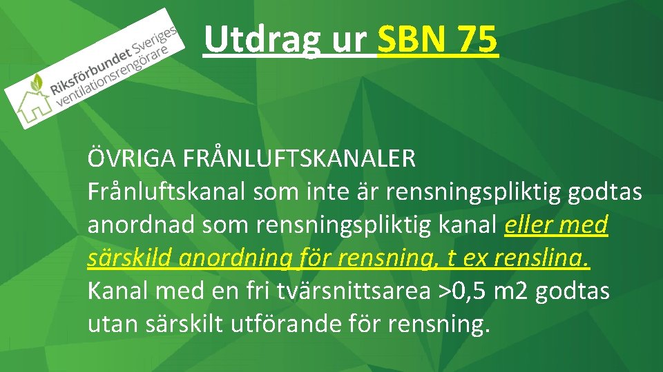 Utdrag ur SBN 75 ÖVRIGA FRÅNLUFTSKANALER Frånluftskanal som inte är rensningspliktig godtas anordnad som