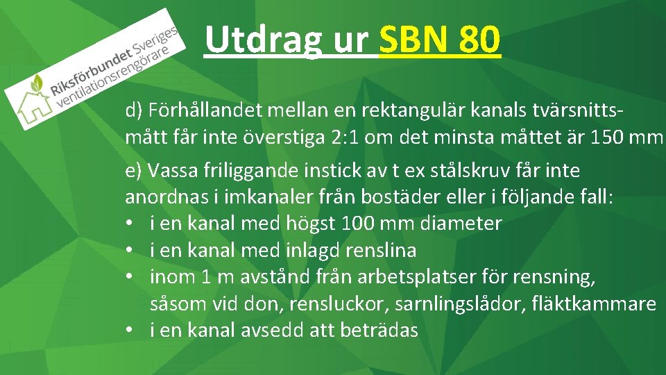 Utdrag ur SBN 80 d) Förhållandet mellan en rektangulär kanals tvärsnittsmått får inte överstiga