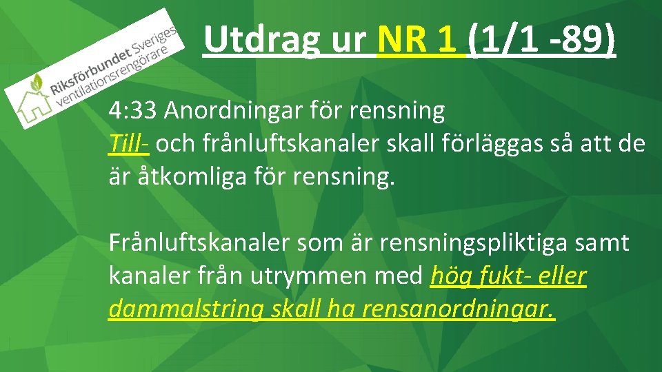 Utdrag ur NR 1 (1/1 -89) 4: 33 Anordningar för rensning Till- och frånluftskanaler