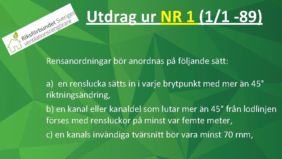Utdrag ur NR 1 (1/1 -89) Rensanordningar bör anordnas på följande sätt: a) en