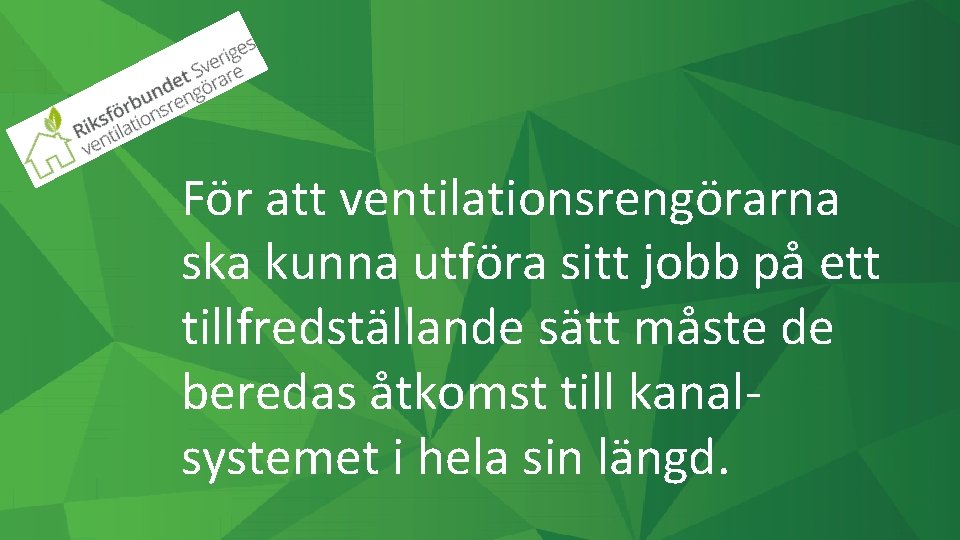 För att ventilationsrengörarna ska kunna utföra sitt jobb på ett tillfredställande sätt måste de