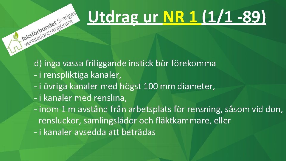 Utdrag ur NR 1 (1/1 -89) d) inga vassa friliggande instick bör förekomma -