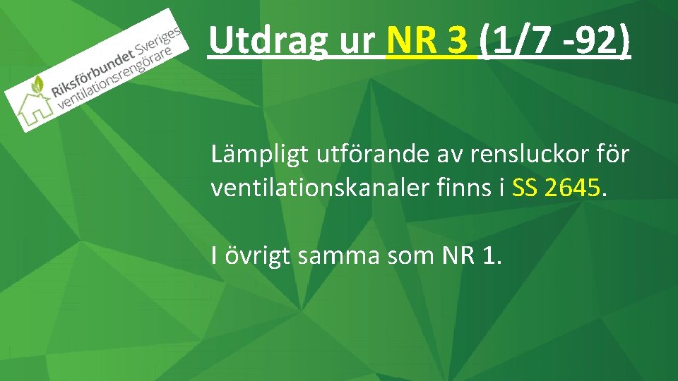 Utdrag ur NR 3 (1/7 -92) Lämpligt utförande av rensluckor för ventilationskanaler finns i