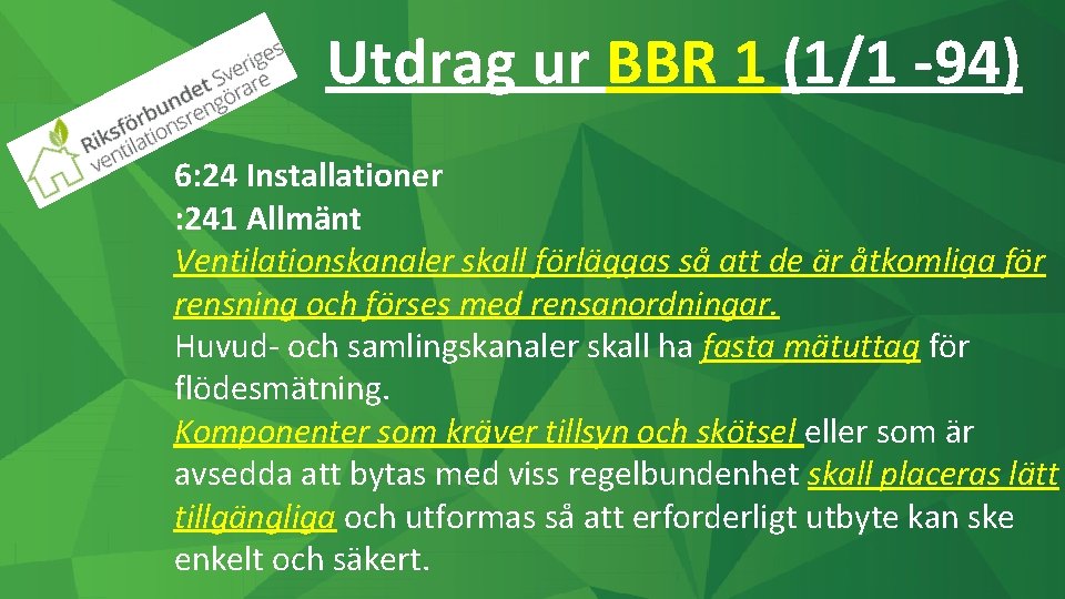 Utdrag ur BBR 1 (1/1 -94) 6: 24 Installationer : 241 Allmänt Ventilationskanaler skall