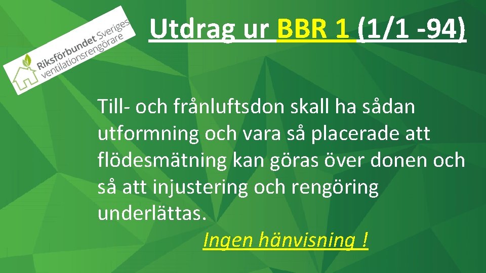 Utdrag ur BBR 1 (1/1 -94) Till- och frånluftsdon skall ha sådan utformning och