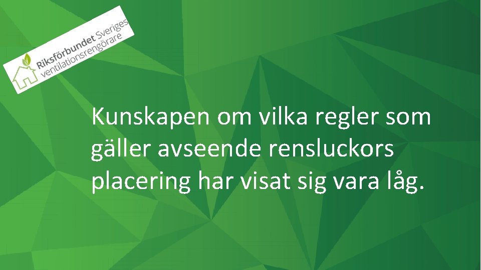 Kunskapen om vilka regler som gäller avseende rensluckors placering har visat sig vara låg.