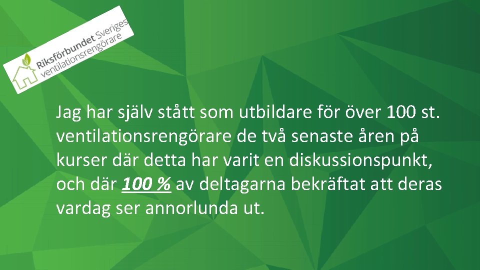 Jag har själv stått som utbildare för över 100 st. ventilationsrengörare de två senaste