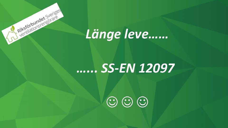 Länge leve…… …. . . SS-EN 12097 