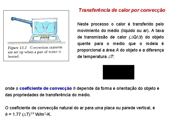 Transferência de calor por convecção Neste processo o calor é transferido pelo movimiento do