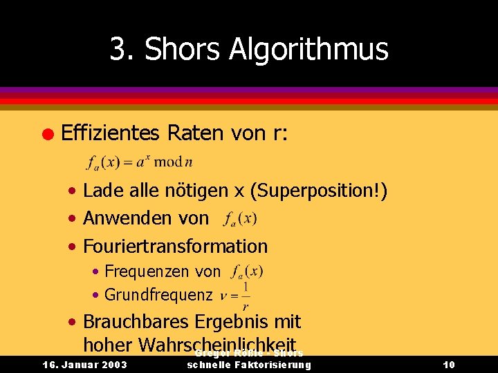3. Shors Algorithmus l Effizientes Raten von r: • Lade alle nötigen x (Superposition!)