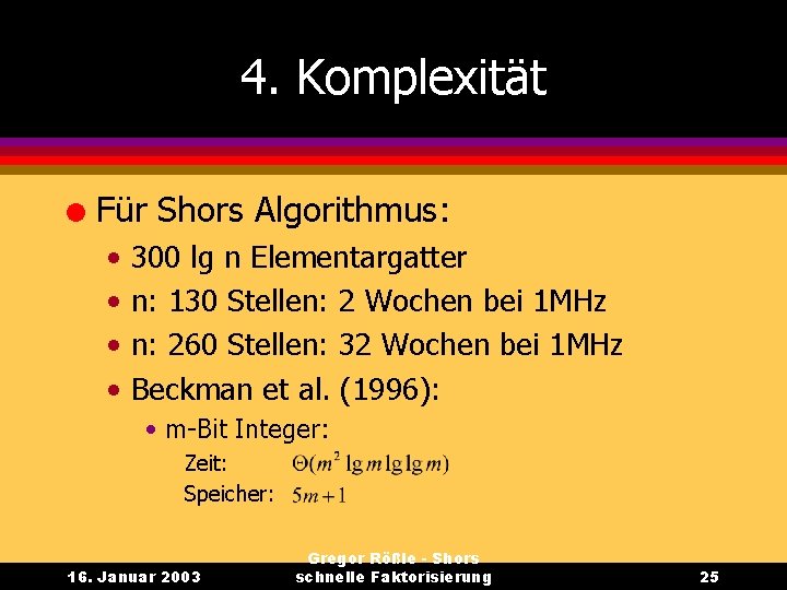 4. Komplexität l Für Shors Algorithmus: • • 300 lg n Elementargatter n: 130